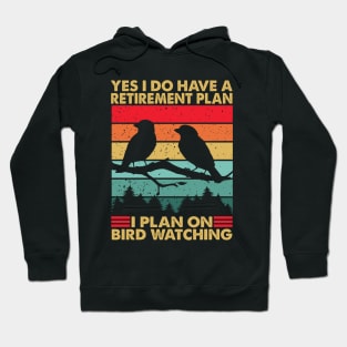 Yes I Do Have A Retirement Plan I Plan On Bird Watching Hoodie